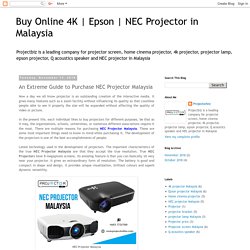 An Extreme Guide to Purchase NEC Projector Malaysia