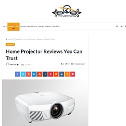 Home Projector Reviews You Can Trust