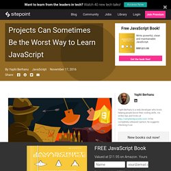 Projects Can Sometimes Be the Worst Way to Learn JavaScript