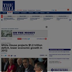 White House projects $1.2 trillion deficit, lower economic growth in 2012