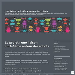 Le projet : une liaison cm2-6ème autour des robots – Une liaison cm2-6ème autour des robots