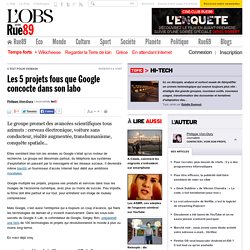 Les 5 projets fous que Google concocte dans son labo