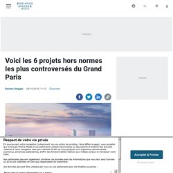 Voici les 6 projets hors normes les plus controversés du Grand Paris
