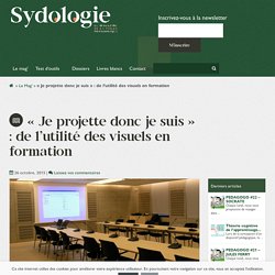 "Je projette donc je suis" : de l'utilité des visuels en formation - Sydologie