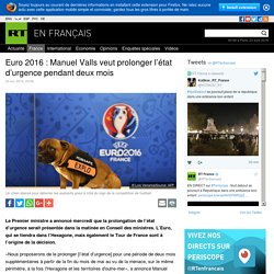 Euro 2016 : Manuel Valls veut prolonger l’état d’urgence pendant deux mois