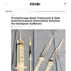 Prolotherapy Back Treatment A Safe And Permanent Alternative Solution For Backpain Sufferers
