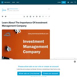 Learn About The Importance Of Investment Management Company: prominenceclien — LiveJournal