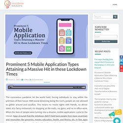 Prominent 5 Mobile Application Types Attaining a Massive Hit in these Lockdown Times