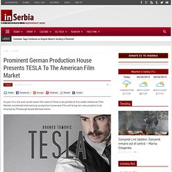 Prominent German Production House Presents TESLA To The American Film Market