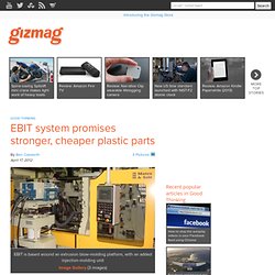 EBIT system promises stronger, cheaper plastic parts