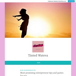Most promising entrepreneur tips and quotes for you – Tinted Wateva