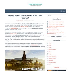 Promo Paket Wisata Bali Plus Tiket Pesawat - Paket Tour ke Bali