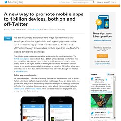 A new way to promote mobile apps to 1 billion devices, both on and off-Twitter