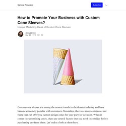 How to Promote Your Business with Custom Cone Sleeves? - Service Providers