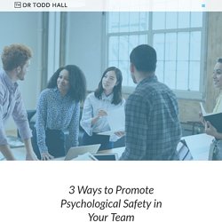 3 Ways to Promote Psychological Safety in Your Team