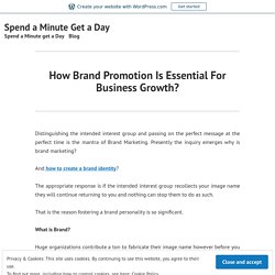 How Brand Promotion Is Essential For Business Growth? – Spend a Minute Get a Day