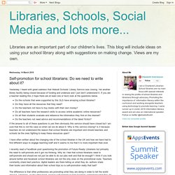 Libraries, Schools, Social Media and lots more...: Self-promotion for school librarians: Do we need to write about it?
