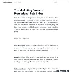 The Marketing Power of Promotional Polo Shirts - quapromotions