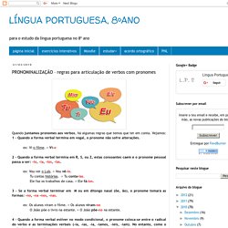LÍNGUA PORTUGUESA, 8ºANO: PRONOMINALIZAÇÃO – regras para articulação de verbos com pronomes