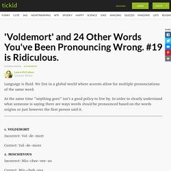 'Voldemort' and 24 Other Words You've Been Pronouncing Wrong. #19 is Ridiculous.