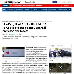 iPad XL, iPad Air 2 e iPad Mini 3: la Apple pronta a conquistare il mercato dei Tablet