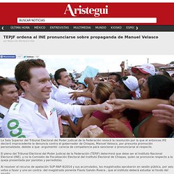 TEPJF ordena al INE pronunciarse sobre propaganda de Manuel Velasco
