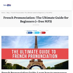 French Pronunciation: The Ultimate Guide To Beginners (+ free MP3)
