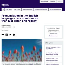 Pronunciation in the English language classroom is more than just 'listen and repeat'