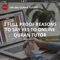 3 Full proof Reasons to say yes to Online Quran Tutor - Online Quran Tutors