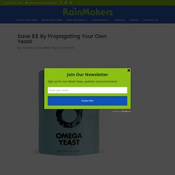Save $$ By Propagating Your Own Yeast - Rainmakers Supply - %beer making kit%