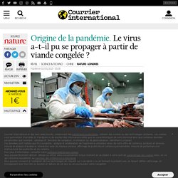 COURRIER INTERNATIONAL 03/03/21 Origine de la pandémie.Le virus a-t-il pu se propager à partir de viande congelée ?