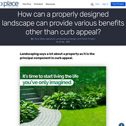 How can a properly designed landscape can provide various benefits other than curb appeal?