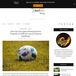 How Can You Apply Betting Systems Properly To Different Areas of Sports Gambling?