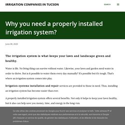 Why you need a properly installed irrigation system?