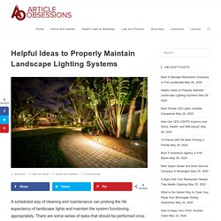 Helpful Ideas to Properly Maintain Landscape Lighting Systems