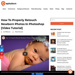 How To Properly Retouch Newborn Photos in Photoshop [Video Tutorial]