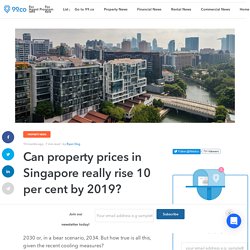 Can property prices in Singapore really rise 10 per cent by 2019? - 99.co