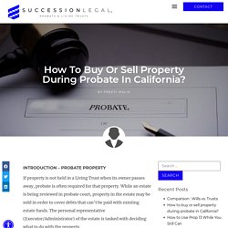 Buy or sell property during probate in California - DSingh law Group