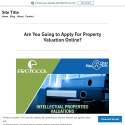 Are You Going to Apply For Property Valuation Online? – Site Title