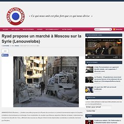 Ryad propose un marché à Moscou sur la Syrie (Lenouvelobs)