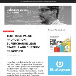 Test Your Value Proposition: Supercharge Lean Startup and CustDev Principles