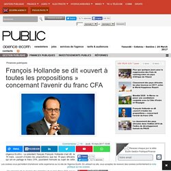 François Hollande se dit «ouvert à toutes les propositions » concernant l'avenir du franc CFA