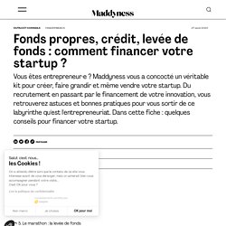 Fonds propres, crédit, levée de fonds : comment financer votre startup ?