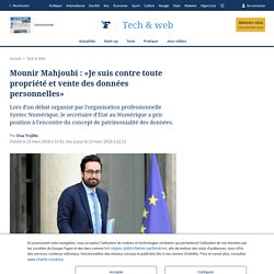 Publié en 2018- Mounir Mahjoubi : «Je suis contre toute propriété et vente des données personnelles»