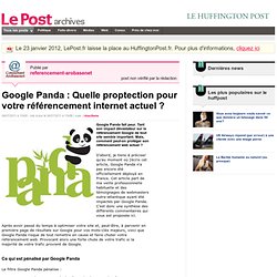 Google Panda : Quelle proptection pour votre référencement internet actuel ? - referencement-arobasenet sur LePost.fr (11:00)