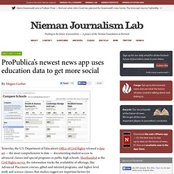 ProPublica’s newest news app uses education data to get more social