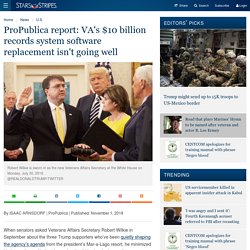 ProPublica report: VA's $10 billion records system software replacement isn't going well
