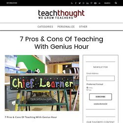 7 Pros & Cons Of Teaching With Genius Hour -