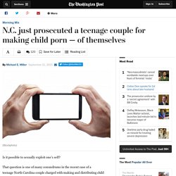 N.C. just prosecuted a teenage couple for making child porn — of themselves
