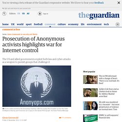 Prosecution of Anonymous activists highlights war for Internet control